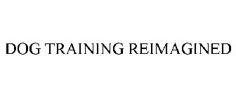 DOG TRAINING REIMAGINED