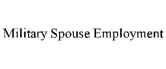 MILITARY SPOUSE EMPLOYMENT