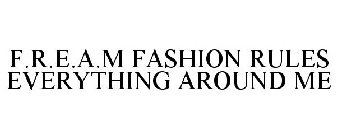 F.R.E.A.M FASHION RULES EVERYTHING AROUND ME