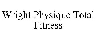 WRIGHT PHYSIQUE TOTAL FITNESS