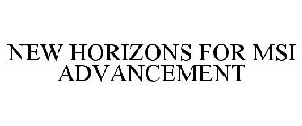 NEW HORIZONS FOR MSI ADVANCEMENT