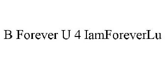 B FOREVER U 4 IAMFOREVERLU