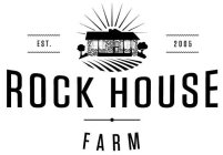 EST. 2005 ROCK HOUSE FARM