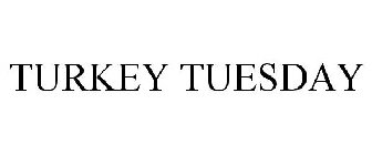 TURKEY TUESDAY