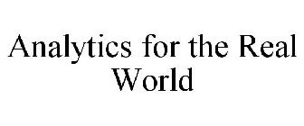 ANALYTICS FOR THE REAL WORLD