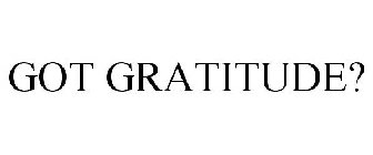 GOT GRATITUDE?