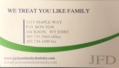 JFD WE TREAT YOU LIKE FAMILY