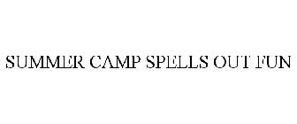 SUMMER CAMP SPELLS OUT FUN