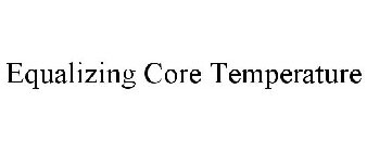 EQUALIZING CORE TEMPERATURE