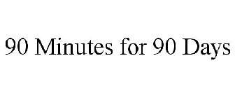 90 MINUTES FOR 90 DAYS