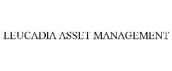 LEUCADIA ASSET MANAGEMENT