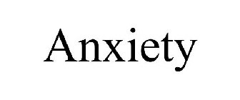 ANXIETY