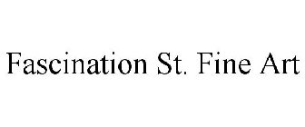 FASCINATION ST. FINE ART