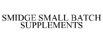 SMIDGE SMALL BATCH SUPPLEMENTS