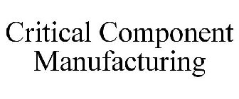 CRITICAL COMPONENT MANUFACTURING