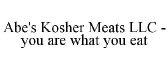 ABE'S KOSHER MEATS LLC - YOU ARE WHAT YOU EAT