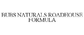 BUBS NATURALS ROADHOUSE FORMULA