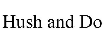 HUSH AND DO