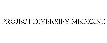 PROJECT DIVERSIFY MEDICINE