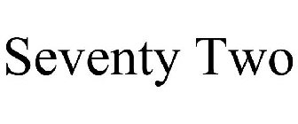 SEVENTY TWO