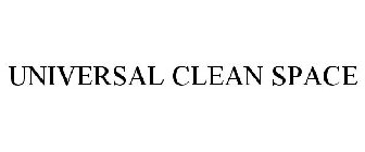 UNIVERSAL CLEAN SPACE