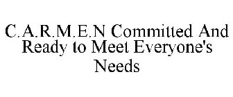 C.A.R.M.E.N COMMITTED AND READY TO MEET EVERYONE'S NEEDS