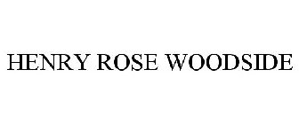 HENRY ROSE WOODSIDE