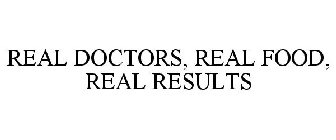 REAL DOCTORS, REAL FOOD, REAL RESULTS