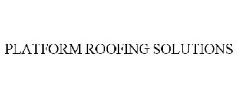 PLATFORM ROOFING SOLUTIONS