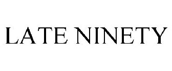 LATE NINETY