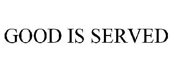 GOOD IS SERVED