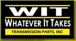 WIT WHATEVER IT TAKES TRANSMISSION PARTS, INC