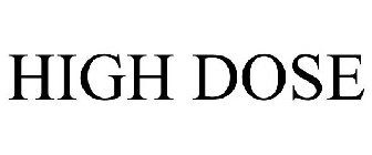 HIGH DOSE