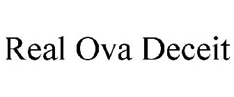 REAL OVA DECEIT
