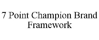 7 POINT CHAMPION BRAND FRAMEWORK