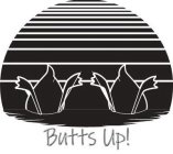 BUTTS UP!