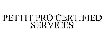 PETTIT PRO CERTIFIED SERVICES