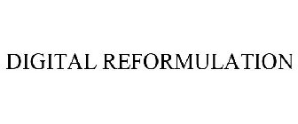 DIGITAL REFORMULATION