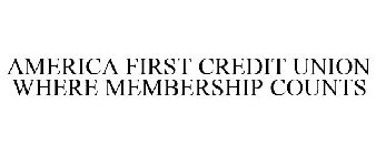 AMERICA FIRST CREDIT UNION WHERE MEMBERSHIP COUNTS