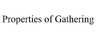 PROPERTIES OF GATHERING