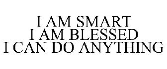 I AM SMART I AM BLESSED I CAN DO ANYTHING