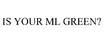 IS YOUR ML GREEN?