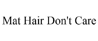MAT HAIR DON'T CARE