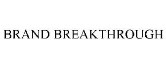 BRAND BREAKTHROUGH