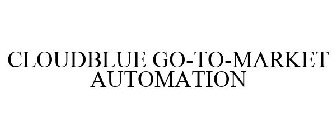 CLOUDBLUE GO-TO-MARKET AUTOMATION