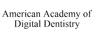 AMERICAN ACADEMY OF DIGITAL DENTISTRY