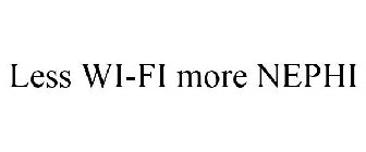 LESS WI-FI MORE NEPHI