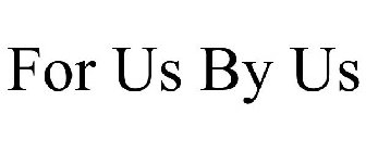 FOR US BY US