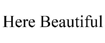 HERE BEAUTIFUL