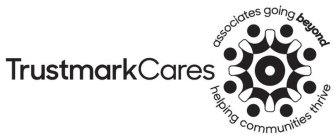 TRUSTMARK CARES ASSOCIATES GOING BEYONDHELPING COMMUNITIES THRIVE